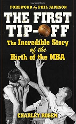 The First Tip-Off: The Incredible Story of the Birth of the NBA