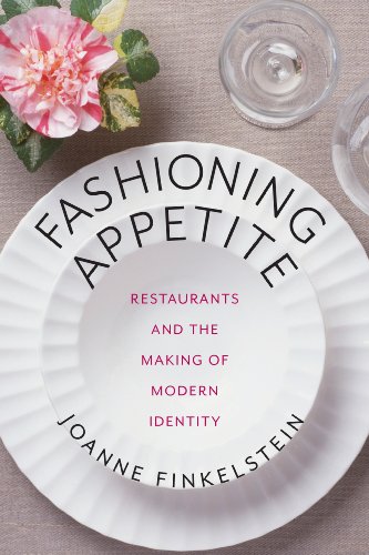 Fashioning Appetite: Restaurants and the Making of Modern Identity by Joanne Finkelstein