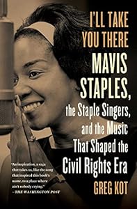 I'll Take You There: Mavis Staples, the Staple Singers, and the March up Freedom's Highway