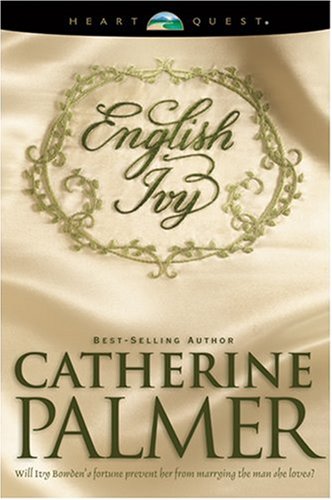 English Ivy: English Ivy Series #1 (HeartQuest) by Catherine Palmer