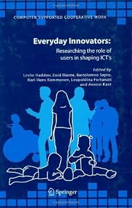 Everyday Innovators: Researching the Role of Users in Shaping ICTs (Computer Supported Cooperative Work Book 32) by Leslie Haddon