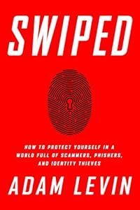 Swiped: How to Protect Yourself in a World Full of Scammers, Phishers, and Identity Thieves