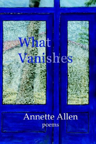 What Vanishes by Annette Allen