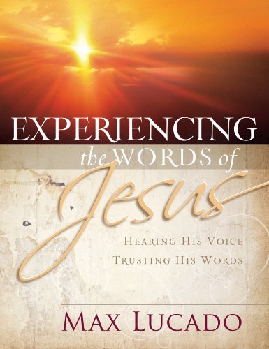 Experiencing the Words of Jesus by Max Lucado