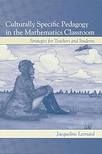 Culturally Specific Pedagogy in the Mathematics Classroom: Strategies for Teachers and Students by Jacqueline Leonard