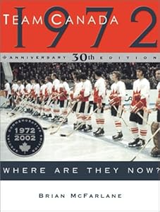Team Canada 1972: Where Are They Now? by Brian McFarlane