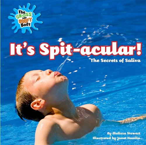 It's Spit-acular!: The Secrest of Saliva by Melissa Stewart