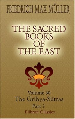 The Sacred Books of the East: Volume 30. The Grihya-Sûtras. Part 2