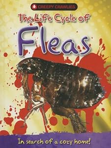 The Life Cycle of Fleas (Creepy Crawlies)