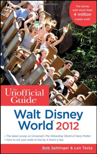 The Unofficial Guide Walt Disney World 2012 by Bob Sehlinger