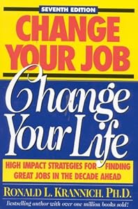 Change Your Job, Change Your Life: High Impact Strategies for Finding Great Jobs in the Decade Ahead (7th Ed)