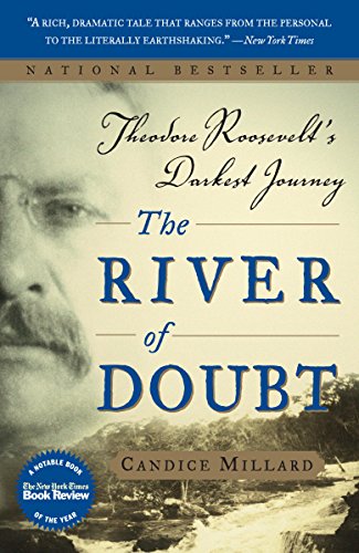The River of Doubt: Theodore Roosevelt's Darkest Journey by Candice Millard