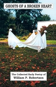 Ghosts of a Broken Heart by William P. Robertson