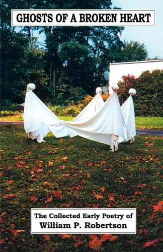 Ghosts of a Broken Heart by William P. Robertson