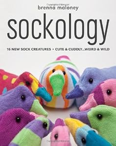 Sockology: 16 New Sock Creatures, Cute &amp; Cuddly...Weird &amp; Wild