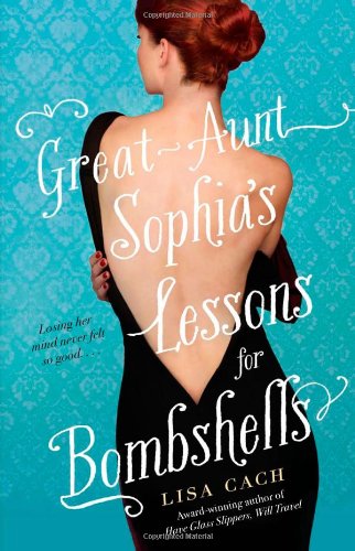 Great-Aunt Sophia's Lessons for Bombshells by Lisa Cach