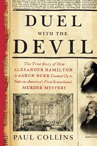 Duel with the Devil: The True Story of How Alexander Hamilton and Aaron Burr Teamed Up to Take on America's First Sensational Murder Mystery