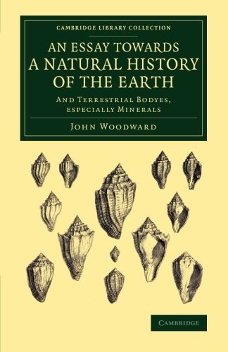 An Essay towards a Natural History of the Earth: And Terrestrial Bodyes, Especially Minerals by John Woodward