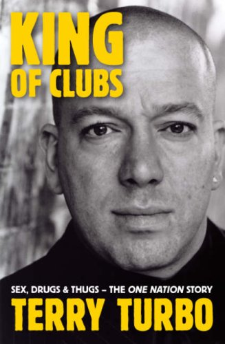 King of Clubs: Sex Drugs and Thugs - A Decade of Dance by Terry Turbo