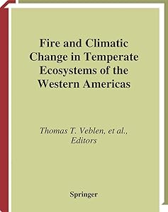 Fire and Climatic Change in Temperate Ecosystems of the Western Americas (Ecological Studies, 160) by Thomas T. Veblen