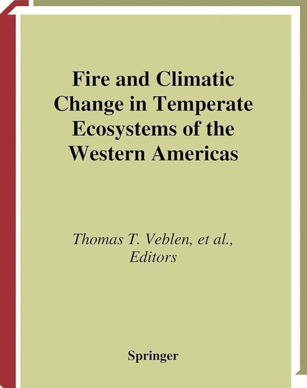 Fire and Climatic Change in Temperate Ecosystems of the Western Americas (Ecological Studies, 160) by Thomas T. Veblen