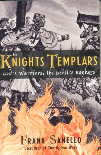 The Knights Templars: God's Warriors, the Devil's Bankers by Frank Sanello