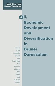 Oil, Economic Development and Diversification in Brunei Darussalam (Studies in the Economies of East and South-East Asia)