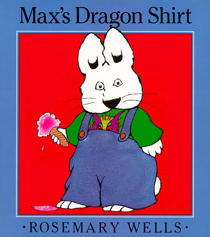 Max's Dragon Shirt (Max & Ruby) by Rosemary Wells