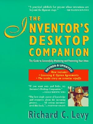 The Inventor's Desktop Companion: The Guide to Successfully Marketing and Protecting Your Ideas