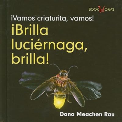 Brilla, Luciernaga, Brilla! / Flash, Firefly, Flash! (Vamos Criaturita, Vamos! / Go Critter, Go!) (Spanish Edition)