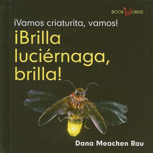 Brilla, Luciernaga, Brilla! / Flash, Firefly, Flash! (Vamos Criaturita, Vamos! / Go Critter, Go!) (Spanish Edition) by Dana Meachen Rau