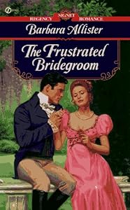 The Frustrated Bridegroom (Signet Regency Romance) by Barbara Allister
