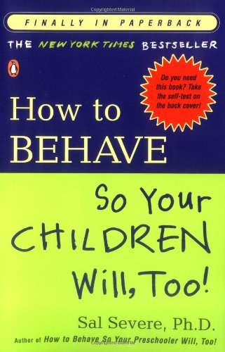 How to Behave So Your Children Will, Too! by Sal Severe
