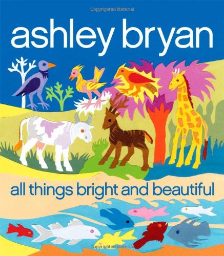 All Things Bright and Beautiful by Ashley Bryan