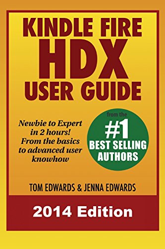 Kindle Fire HDX User Guide - Newbie to Expert in 2 Hours! by Tom Edwards
