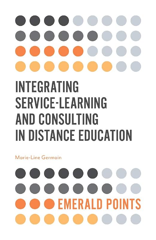 Integrating Service-Learning and Consulting in Distance Education (Emerald Points) by Marie-Line Germain