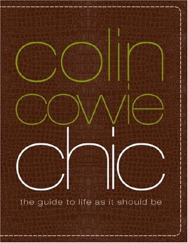 Colin Cowie Chic: The Guide to Life As It Should Be by Colin Cowie