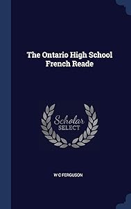 The Ontario High School French Reade by W C Ferguson