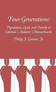 Four Generations: Population, Land, and Family in Colonial Andover, Massachusetts by Philip Greven