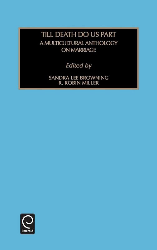 Till Death Do Us Part: A Multicultural Anthology on Marriage (Contemporary Studies in Sociology, 14) by Browning