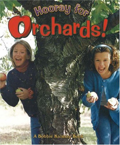 Hooray for Orchards! (Hooray for Farming!) by Bobbie Kalman