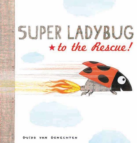 Super Ladybug to the Rescue! by Guido Van Genechten