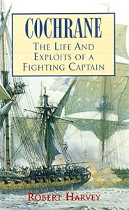 Cochrane: The Life and Exploits of a Fighting Captain