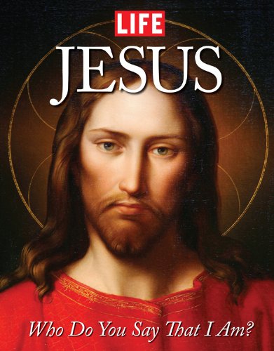 LIFE Jesus: Who Do You Say That I Am? by Editors of Life
