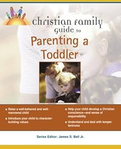 The Christian Family Guide to Parenting a Toddler by Sybil A. Clark