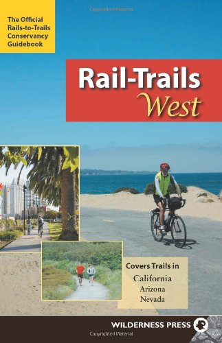 Rail-Trails West: California, Arizona, and Nevada by Rails-to-Trails-Conservancy