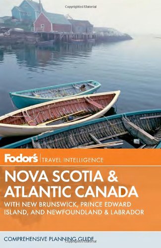 Fodor's Nova Scotia & Atlantic Canada: With New Brunswick, Prince Edward Island, and Newfoundland (Travel Guide) by Fodor's