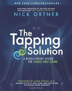 The Tapping Solution: A Revolutionary System for Stress-Free Living