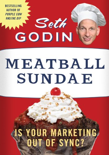 Meatball Sundae: Is Your Marketing out of Sync? by Seth Godin