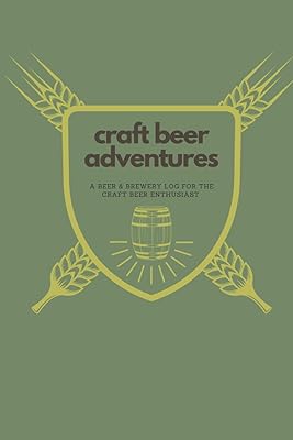 Craft Beer Adventures: A Beer and Brewery Log For The Craft Beer Enthusiast